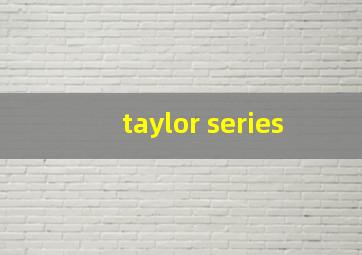 taylor series